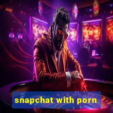 snapchat with porn